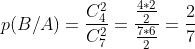 p(B/A)=\frac{C_{4}^{2}}{C_{7}^{2}}=\frac{\frac{4*2}{2}}{\frac{7*6}{2}}=\frac{2}{7}