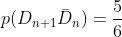 p(D_{n+1}\bar{D}_n) = \frac{5}{6}