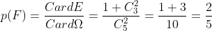 p(F)=\frac{CardE}{Card\Omega }=\frac{1+C_{3}^{2}}{C_{5}^{2}
}=\frac{1+3}{10}=\frac{2}{5}
