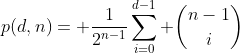 http://latex.codecogs.com/gif.latex?p(d,n)=%20\frac{1}{2^{n-1}}\sum_{i=0}^{d-1}%20\binom{n-1}{i}