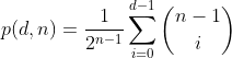 http://latex.codecogs.com/gif.latex?p(d,n)=%20\frac{1}{2^{n-1}}\sum_{i=0}^{d-1}%20\binom{n-1}{i}