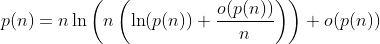 http://latex.codecogs.com/gif.latex?p(n)=n\ln\left(n\left(\ln(p(n))+\frac{o(p(n))}{n}\right)\right)+o(p(n))