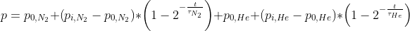 p=p_{0,N_2} +\left( p_{i,N_2}-p_{0,N_2} \right)*\left( 1-2^{-\frac{t}{\tau_{N_2}}} \right)+p_{0,He} +\left( p_{i,He}-p_{0,He} \right)*\left( 1-2^{-\frac{t}{\tau_{He}}} \right)