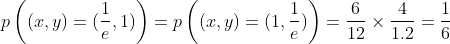 p\left((x,y)=(\frac{1}{e},1)\right)=p\left((x,y)=(1,\frac{1}{e})\right)=\frac{6}{12}\times\frac{4}{1.2}=\frac{1}{6}