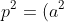 gif.latex?\inline&space;p^2=(a^2&plus;b^2)(c^2&plus;d^2)&space;\geq&space;(ac&plus;bd)^2