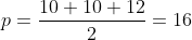 p=\frac{10+10+12}{2}=16