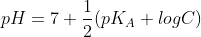 pH = 7 + \frac{1}{2} (pK_{A} + log C)