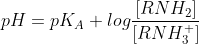 pH = pK_{A} + log \frac{[RNH_{2}]}{[RNH_{3}^{+}]}