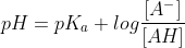pH = pK_{a}+log\frac{[A^{-}]}{[AH]}