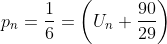 p_{n} = \frac{1}{6} = \left(U_{n} + \frac{90}{29}\right) 
