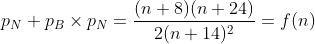 p_N+p_B\times p_N=\frac{(n+8)(n+24)}{2(n+14)^2}=f(n)