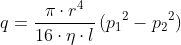 q = \frac{\pi \cdot r^4}{16 \cdot \eta \cdot l} \, ({p_1}^2 - {p_2}^2)