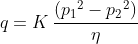 q = K \, \frac {({p_1}^2-{p_2}^2)}{\eta}