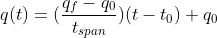 q(t)=(\frac{q_f-q_0}{t_{span}})(t-t_0)+q_0