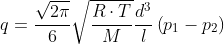 q=\frac {\sqrt{2\pi}}{ 6 } \sqrt { \frac { R\cdot T }{ M } } \frac { { d }^{ 3 } }{ l } \left( { p }_{ 1 }-{ p }_{ 2 } \right) 