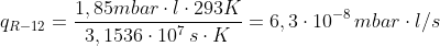 q_{R-12} = \frac{1,85 mbar \cdot l \cdot 293 K}{3,1536 \cdot 10^7 \, s \cdot K} = 6,3 \cdot 10^{-8} \, mbar \cdot l/s