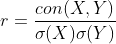 r = \frac{con(X,Y)}{\sigma(X) \sigma(Y)}