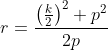 r=\frac{\left ( \frac{k}{2} \right )^2+p^2}{2p}