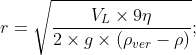 r=\sqrt{\frac{V_{L}\times9\eta }{2\times g\times\left(\rho _{ver}-\rho \right) }};