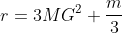 r=3MG^2+\frac{m}3
