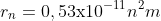 r_{n}=0,53\textup{x}10^{-11}n^{2}m