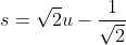 s = \sqrt{2}u-\frac{1}{\sqrt{2}}