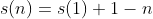 s(n)=s(1)+1-n