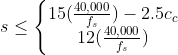 sleqleft{egin{matrix} 15(frac{40,000}{f_s})-2.5c_c\ 12(frac{40,000}{f_s}) end{matrix}ight.