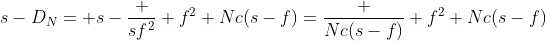 s-D_N= s-\frac {sf^2} {f^2+Nc(s-f)}=\frac {Nc(s-f)} {f^2+Nc(s-f)}