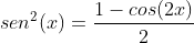 sen^2(x) = \frac{1 - cos(2x)}{2}
