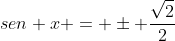 [Imagen: gif.latex?sen%20x%20=%20\pm%20\frac{\sqrt2}{2}]