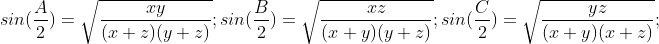 sin(\frac{A}{2})=\sqrt\frac{xy}{(x+z)(y+z)} ; sin(\frac{B}{2})=\sqrt\frac{xz}{(x+y)(y+z)} ; sin(\frac{C}{2})=\sqrt\frac{yz}{(x+y)(x+z)} ;