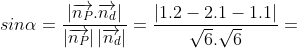 sin\alpha =\frac{\left | \overrightarrow{n_P}. \overrightarrow{n_d} \right |}{\left | \overrightarrow{n_P}\right |\left |\overrightarrow{n_d} \right |}=\frac{\left | 1.2-2.1-1.1 \right |}{\sqrt{6}.\sqrt{6}}=