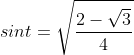 sint = \sqrt{\frac{2-\sqrt{3}}{4}}