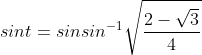 sint = sinsin^{-1}\sqrt{\frac{2-\sqrt{3}}{4}}