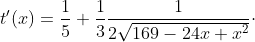 t'(x)=\frac{1}{5}+\frac{1}{3}\frac{1}{2\sqrt{169-24x+x^2}}\cdot \left ( 2x-24 \right )