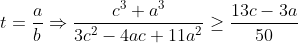 t=\frac{a}{b}\Rightarrow \frac{c^{3}+a^{3}}{3c^{2}-4ac+11a^{2}}\geq \frac{13c-3a}{50}