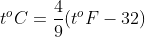 t^{o}C=\frac{4}{9}(t^{o}F-32)