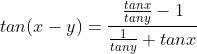 tan(x-y)=\frac{\frac{tanx}{tany}-1}{\frac{1}{tany}+tanx}