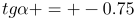 http://latex.codecogs.com/gif.latex?tg\alpha%20=%20-0.75