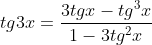 tg3x=\frac{3tgx-tg^{3}x}{1-3tg^{2}x}