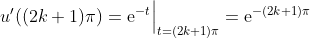 u '((2k+1)\pi) = \text e^{-t}\Big|_{t=(2k+1)\pi}= \text e^{-(2k+1)\pi} 