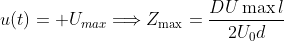 u(t) = +U_{max}\Longrightarrow Z_{\max }=\frac{DU\max l}{2U_{0}d}