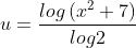 u=\frac{log\left ( x^{2}+7 \right )}{log2}