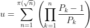 u=\sum_{n=1}^{\pi (\sqrt{n})}\left ( \prod_{k=1}^{n} \frac{P_{k}-1}{P_{k}}\right )