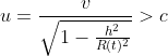 u=\frac{v}{\sqrt{1-\frac{h^2}{R(t)^2}}}>c
