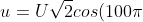 u=U\sqrt{2}cos(100\pi t-\frac{\pi }{2})(A)