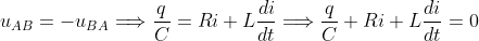 u_{AB}=-u_{BA} \Longrightarrow \frac{q}{C}=Ri+L\frac{di}{dt} \Longrightarrow \frac{q}{C}+Ri+L\frac{di}{dt}=0