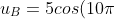 u_{B}=5cos(10\pi t+\frac{\pi}{3})