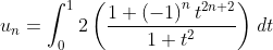 u_{n}=\int_{0}^{1}{2\left( \frac{1+\left( -1\right) ^{n}t^{2n+2}
}{1+t^{2}}\right) \mathit{dt}}